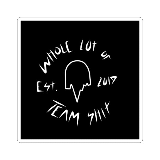 Whole Lot of Team Shit Sticker